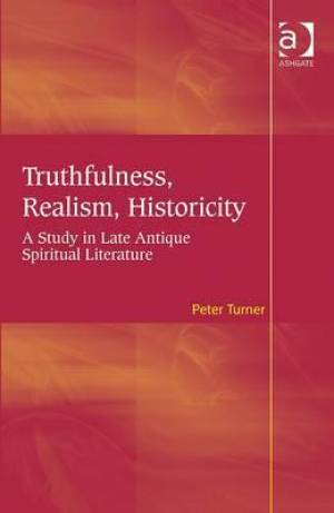 Truthfulness, Realism, Historicity : A Study in Late Antique Spiritual Literature