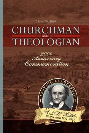 CFW Walther: Churchman and Theologian