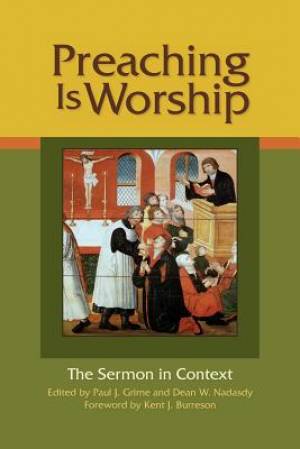 Preaching Is Worship: The Sermon in Context