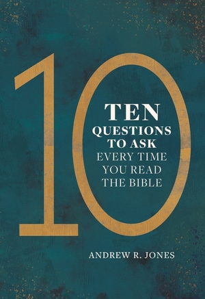 Ten Questions to Ask Every Time You Read the Bible