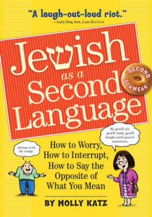 Jewish as a Second Language: How to Worry, How to Interrupt, How to Say the Opposite of What You Mean