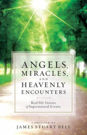 Angels, Miracles, and Heavenly Encounters