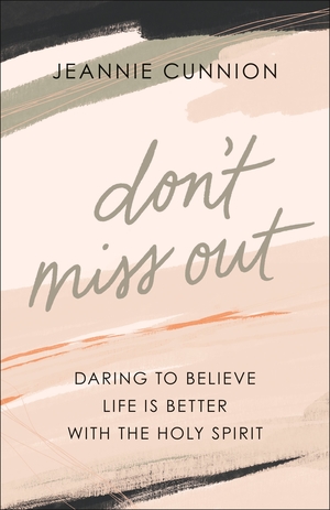 Don't Miss Out: Daring to Believe Life Is Better with the Holy Spirit