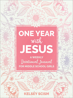 One Year with Jesus: A Weekly Devotional Journal for Middle School Girls