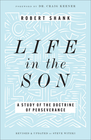 Life in the Son: A Study of the Doctrine of Perseverance