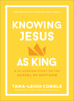 Knowing Jesus as King: A 10-Session Study on the Gospel of Matthew