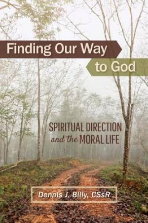 Finding Our Way to God: Spiritual Direction and the Moral Life