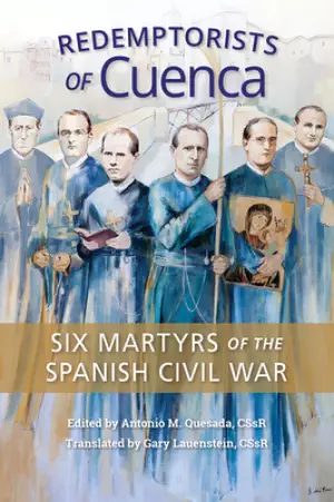 Redemptorists of Cuenca: Six Martyrs of the Spanish Civil War