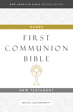 NABRE, New American Bible, Revised Edition, Catholic Bible, First Communion Bible: New Testament, Leathersoft, White