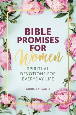 Bible Promises for Women: Spiritual Devotions for Everyday Life