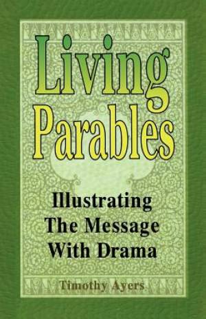 Living Parables: Illustrating the Message with Drama