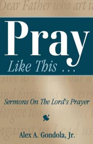 Pray Like This... Sermons on the Lord's Prayer