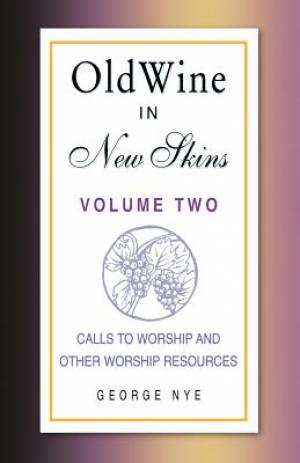 Old Wine in New Skins Volume 2: Calls to Worship and Other Worship Resources