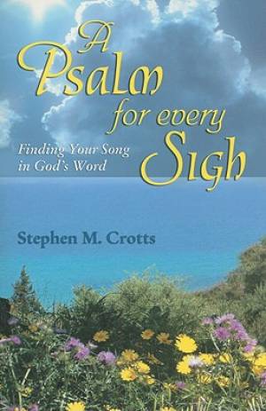 A Psalm for Every Sigh: Finding Your Song in God's Word