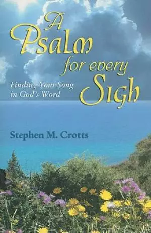 A Psalm for Every Sigh: Finding Your Song in God's Word