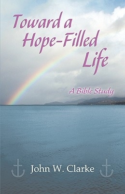 Toward a Hope-Filled Life: A Bible Study