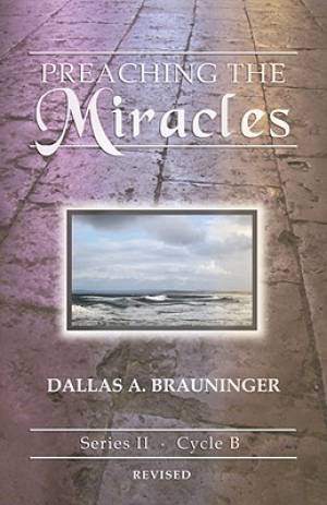 Preaching the Miracles: Series II, Cycle B [With Access Password for Electronic Copy] [With Access Password for Electronic Copy]