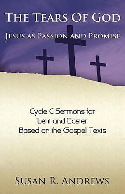 The Tears of God: Jesus as Passion and Promise: Lent/Easter, Cycle C