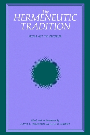 The Hermeneutic Tradition : From Ast to Ricoeur