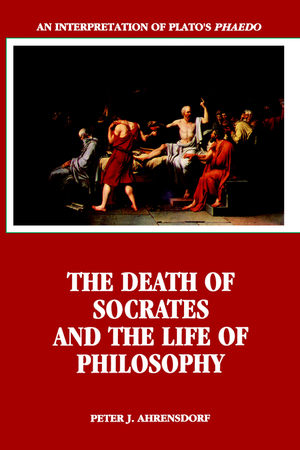 The Death of Socrates and the Life of Philosophy : An Interpretation of Plato's Phaedo