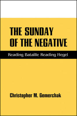 The Sunday of the Negative : Reading Bataille Reading Hegel