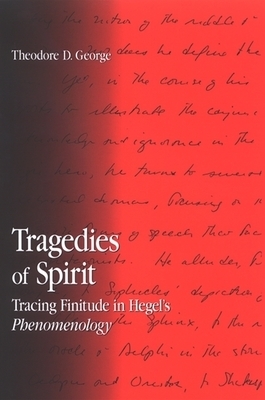 Tragedies of Spirit : Tracing Finitude in Hegel's Phenomenology