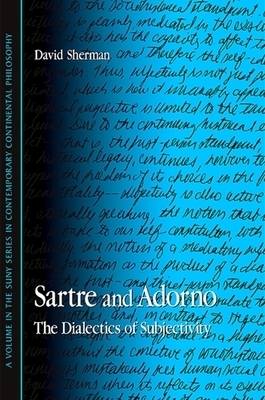 Sartre and Adorno : The Dialectics of Subjectivity