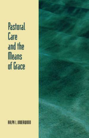 PASTORAL CARE AND THE MEANS OF GRACE