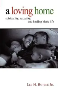 A Loving Home: Spirituality, Sexuality, and Healing Black Life