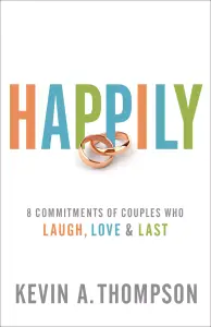 Happily: 8 Commitments of Couples Who Laugh, Love & Last