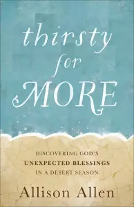 Thirsty for More: Discovering God's Unexpected Blessings in a Desert Season