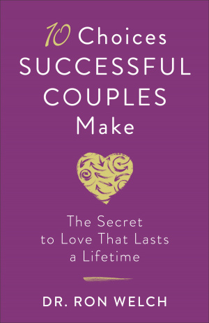 10 Choices Successful Couples Make: The Secret to Love That Lasts a Lifetime