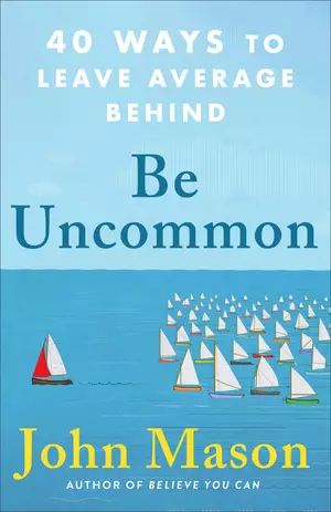 Be Uncommon: 40 Ways to Leave Average Behind