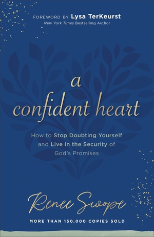 A Confident Heart: How to Stop Doubting Yourself & Live in the Security of God's Promises