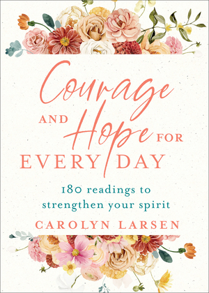 Courage and Hope for Every Day: 180 Readings to Strengthen Your Spirit