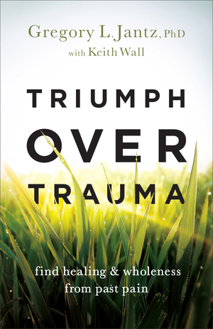 Triumph Over Trauma: Find Healing and Wholeness from Past Pain