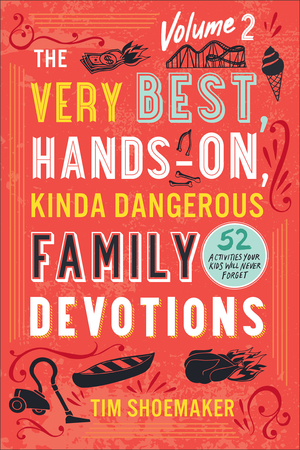 The Very Best, Hands-On, Kinda Dangerous Family Devotions, Volume 2