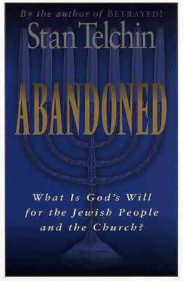 Abandoned: What Is God's Will for the Jewish People and the Church?