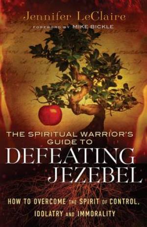 The Spiritual Warrior's Guide to Defeating Jezebel