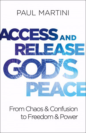 Access and Release God's Peace: From Chaos and Confusion to Freedom and Power