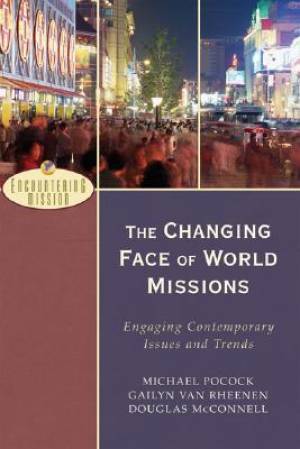 The Changing Face of World Missions: Engaging Contemporary Issues and Trends