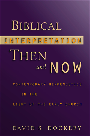 Biblical Interpretation Then and Now: Contemporary Hermeneutics in the Light of the Early Church