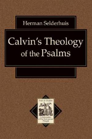 Calvins Theology Of The Psalms