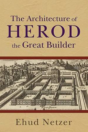 The Architecture of Herod, the Great Builder