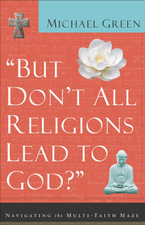 But Don't All Religions Lead to God?