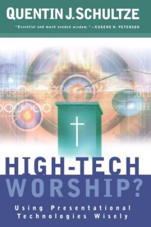 High-tech Worship?: Using Presentational Technologies Wisely