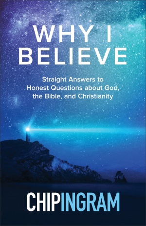 Why I Believe: Straight Answers to Honest Questions about God, the Bible, and Christianity