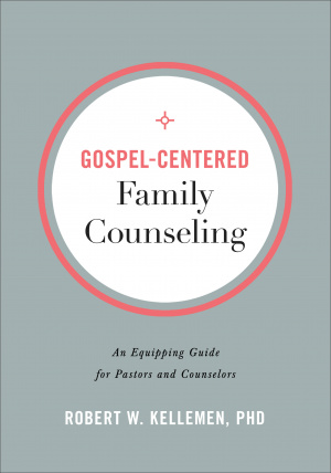 Gospel-Centered Family Counseling: An Equipping Guide for Pastors and Counselors