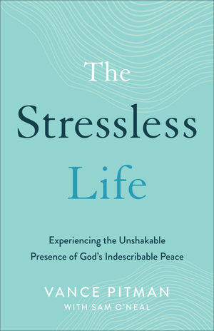 The Stressless Life: Experiencing the Unshakable Presence of God's Indescribable Peace