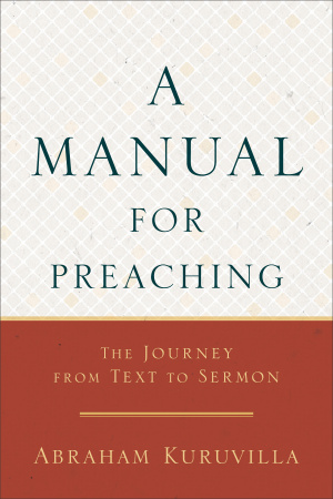 A Manual for Preaching: The Journey from Text to Sermon